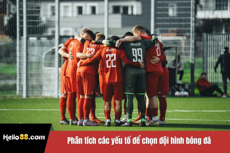 Phân tích các yếu tố để chọn đội hình bóng đá
