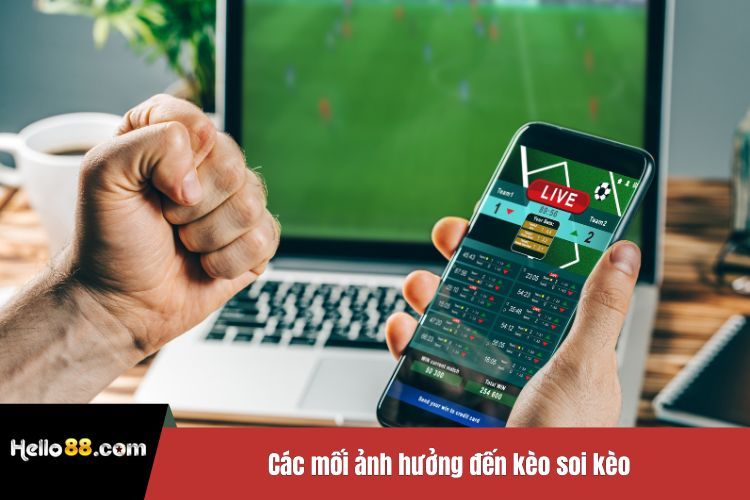 Các mối ảnh hưởng đến kèo soi kèo
