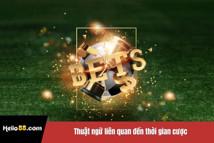 Thuật ngữ liên quan đến thời gian cược