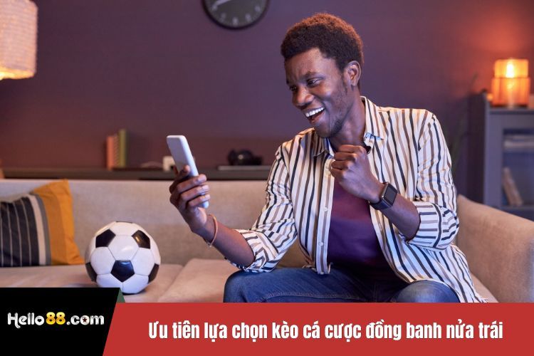 Ưu tiên lựa chọn kèo cá cược đồng banh nửa trái