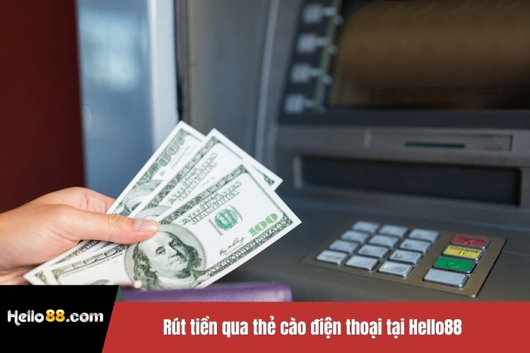 Rút tiền qua thẻ cào điện thoại tại Hello88