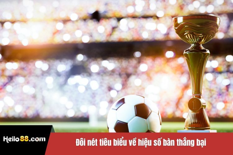 Đôi nét tiêu biểu về hiệu số bàn thắng bại